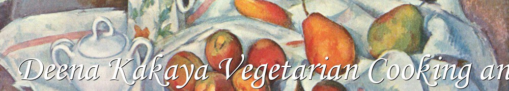 Very Good Recipes - Deena Kakaya Vegetarian Cooking and Recipes