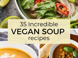 35 Incredible Vegan Soup Recipes