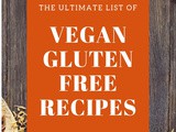 The Ultimate List of Vegan Gluten Free Recipes