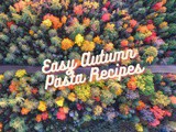 Our Favourite Easy Autumn Pasta Recipes