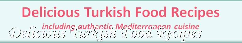 Very Good Recipes - Delicious Turkish Food Recipes