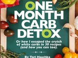 Introducing the ebook: One Month Carb Detox- how to escape the crutch of white carbs in 30 recipes