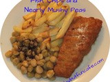 Fish, Chips and Nearly Mushy Peas