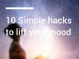 10 Simple hacks to lift your mood