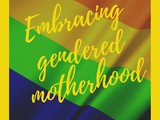 Embracing gendered motherhood