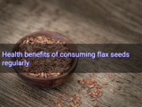 Health Benefits of consuming Flax Seeds regularly