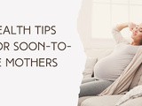 Health tips for Soon to be Mothers