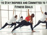 How to Stay Inspired and Committed to Your Fitness Goals