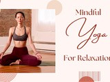 Mindful Yoga Poses to Relax your body