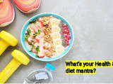 What’s your Health & diet mantra