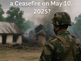 Why did India agree to a Ceasefire on May 10, 2025