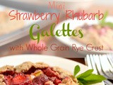 Mini Strawberry Rhubarb Galettes with Whole Grain Rye Crust