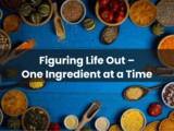 Figuring life out, one ingredient at a time