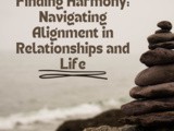 Finding Harmony: Navigating Alignment in Relationships and Life