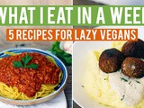 5 Vegan Recipes for Lazy Vegans | What i Eat In a Week Video no. 1