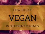 How To Eat Vegan In Different Cuisines