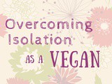 Overcoming Isolation as a Vegan