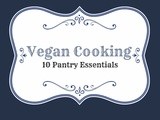 Vegan Cooking: 10 Pantry Essentials