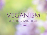 Veganism & Being Mindful