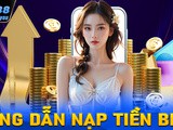 Nạp Tiền Bet88 – Hướng Dẫn Tân Binh Nạp Tiền Cực Nhanh