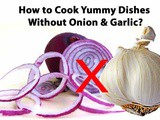 How to Cook Yummy Dishes without Onion & Garlic