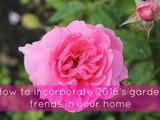 How to incorporate 2016's garden trends in your home