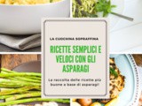 Asparagi: ricette veloci per tutti i gusti