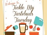 Tickle My Tastebuds Tuesday #22!  Come share your recipes