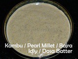 Kambu / Pearl Millet / Bajra Idly Dosa Batter