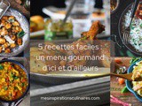 5 recettes pour la semaine : un menu gourmand d’ici et d’ailleurs