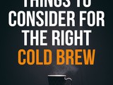 Things to consider for the right cold brew