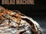 Things You Didn’t Know You Can Do With Your Bread Machine