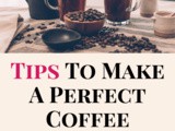 Tips To Make a Perfect Coffee