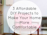 3 Affordable diy Projects to Make Your Home More Comfortable