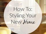 How To: Styling Your New Home