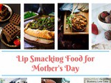 Lip Smacking Food for Mother’s Day