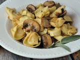 Cheese Tortellini with Butter, Mushrooms, and Crispy Sage
