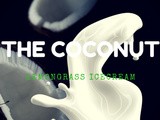Dairy Free Lemongrass Icecream and the Amazing Coconut
