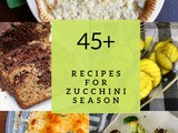 45+ Recipes for Zucchini Season
