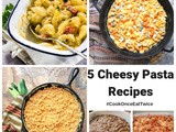 5 Cheesy Pasta Recipes #CookOnceEatTwice