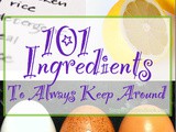 101 Ingredients to Always Keep Around