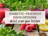 Diabetes-Friendly Food Options Direct from Your Kitchen