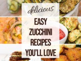 Delicious and Easy Zucchini Recipes