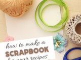 How to Create a Beautiful and Organized Scrapbook for Recipes