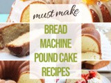 Must-Make Bread Machine Pound Cake Recipes