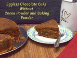 Eggless Chocolate Cake Without Cocoa Powder and Baking Powder