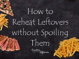 How to Reheat Leftovers without Spoiling Them ~ which is a Good Idea