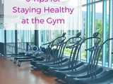 6 Tips for Staying Healthy at the Gym