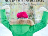 Healthy for the Holidays: 30 Days for a Stress-Free & Happy Season