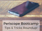 Periscope Bootcamp: Tips & Tricks Roundup